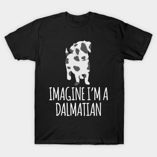 IMAGINE I'M A DALMATIAN T-Shirt